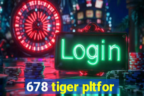 678 tiger pltfor